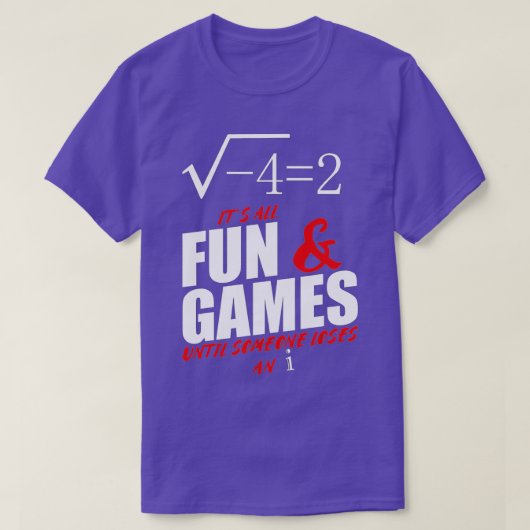 Its All Fun and Games Until Someone Loses An i Fun Tシャツ (デザイン正面)