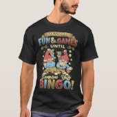Its All Fun And Games Until Someone Yells Bingo 1 Tシャツ (正面)