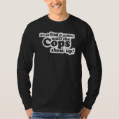 It's All Fun And Games Until The Cops Show Up  Mem Tシャツ (正面)