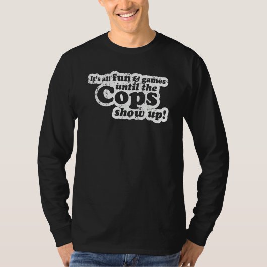 It's All Fun And Games Until The Cops Show Up Mem Tシャツ (正面)