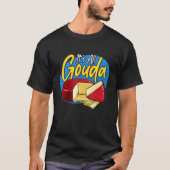 It's All Gouda All Good Smoked Gouda Cheese Pop Ar Tシャツ (正面)