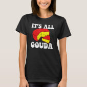 It's All Gouda Cheese Eater Cheese Jokes Food Pun  Tシャツ (正面)