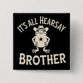 It's All Hearsay Brother おもしろいミームのカエル くだらない法律  缶バッジ (正面)