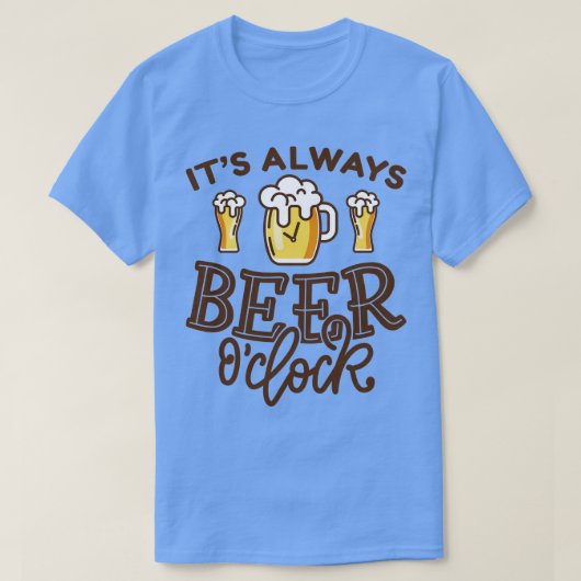 Its Always Beer OClock 1 Tシャツ (デザイン正面)