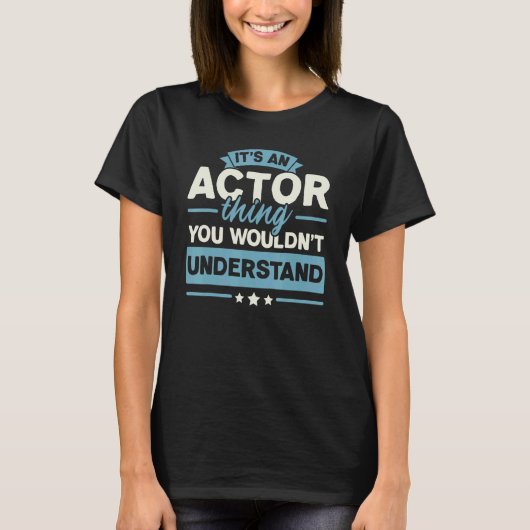It's An Actor Thing You Wouldn't Understand Acting Tシャツ (正面)