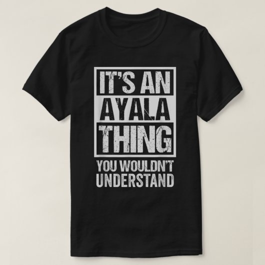 It's An Ayala Thing You Wouldn't Understand Surnam Tシャツ (デザイン正面)
