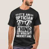It's An Optician Thing You Wouldn't Understand Tシャツ (正面)