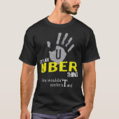 It's an UBER Thing You Wouldn't Understand Tシャツ (正面)
