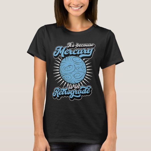 It's Because Mercury Is In Retrograde Astrology An Tシャツ (正面)
