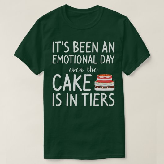 Its Been An Emotional Day Even The Cake Is In Tier Tシャツ (デザイン正面)