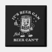 It's Beer Can Not Beer Can't Funny Drinking Womens マグネット (正面)