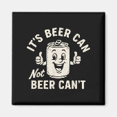 It's Beer Can Not Beer Can't Funny Party Drinking  マグネット (正面)