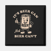 It's Beer Can Not Beer Can't Funny Party Drinking マグネット (正面)