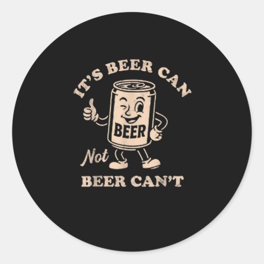 It's Beer Can Not Beer Can't Funny Party Drinking ラウンドシール (正面)