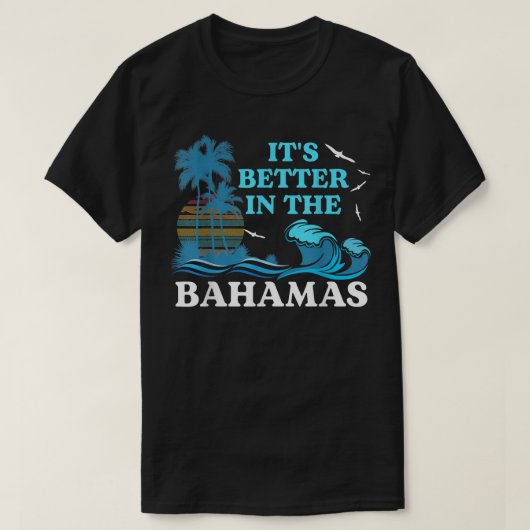It's Better in the Bahamas T Shirt Souvenir For Be Tシャツ (デザイン正面)
