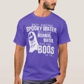 Its Called Spooky Water Its Like Normal Water But  Tシャツ (正面)