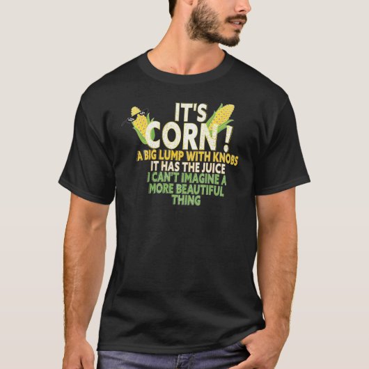 its corn  it has the juice funny gift idea2444png2 tシャツ (正面)
