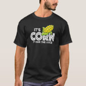 It's Corn    Quote It Has The Juice   Viral Tシャツ (正面)