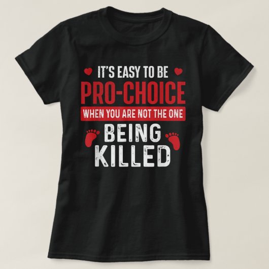 It's Easy To Be Pro-Choice - Unborn Pro-Life Anti- Tシャツ (デザイン正面)