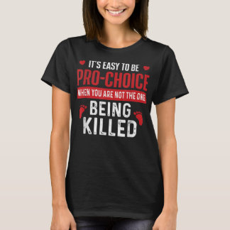It's Easy To Be Pro-Choice - Unborn Pro-Life Anti- Tシャツ