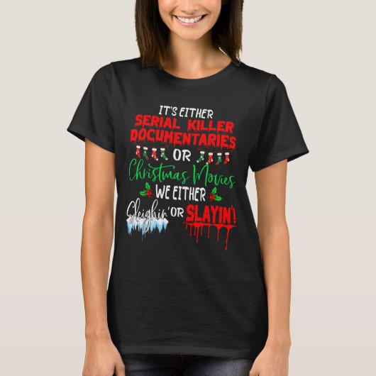 It's Either Serial Killer Doentaries Or Christmas Tシャツ (正面)