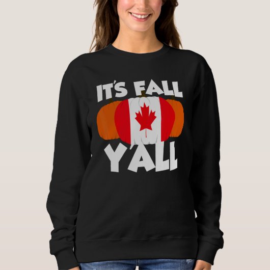 It's Fall Y'all Thanksgiving Pumpkin Canada 1 スウェットシャツ (正面)