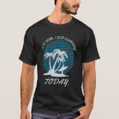 It's fine i did Surfing today - surfer - Surfboard Tシャツ (正面)