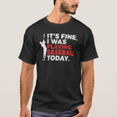 Its Fine i was playing Baseball today Baseball Tシャツ (正面)
