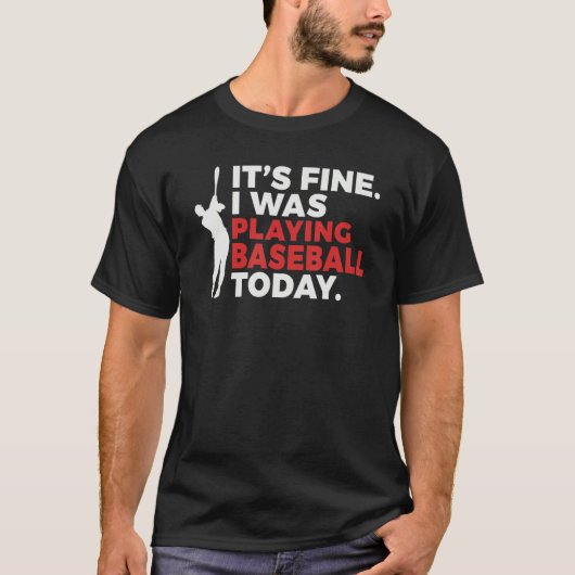 Its Fine i was playing Baseball today   Baseball Tシャツ (正面)