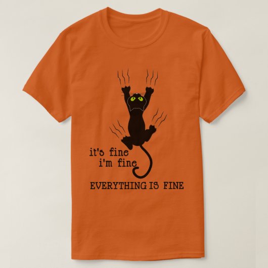 IT'S FINE I'M FINE EVERYTHING IS FINE CAT FUNNY Tシャツ (デザイン正面)