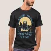 It's Fine I'm Fine Everything Is Fine Cat Is Alway Tシャツ (正面)