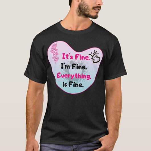 It's Fine I'm Fine Everything Is Fine Funny Floral Tシャツ (正面)