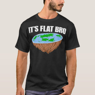 It's Flat Bro Flat Earth Consip Science おもしろい Tシャツ