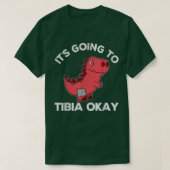 It's Going Tibia Okay Dinosaur Broken Leg Get Well Tシャツ (デザイン正面)