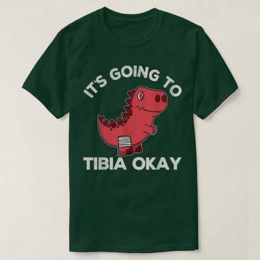It's Going Tibia Okay Dinosaur Broken Leg Get Well Tシャツ (デザイン正面)