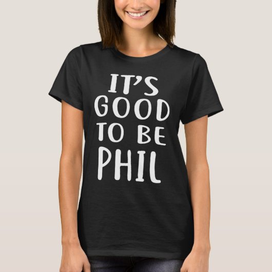 It's Good To Be Phil Novelty Humor  Tシャツ (正面)