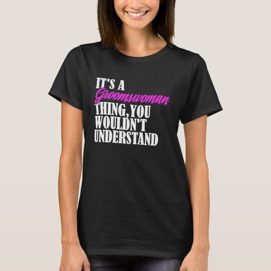 It's Groomswoman Thing You Wouldn't Understand New Tシャツ (正面)