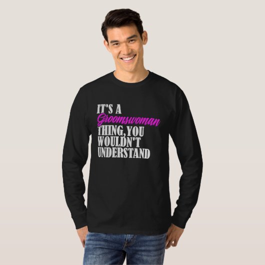 It's Groomswoman Thing You Wouldn't Understand New Tシャツ (正面フル)