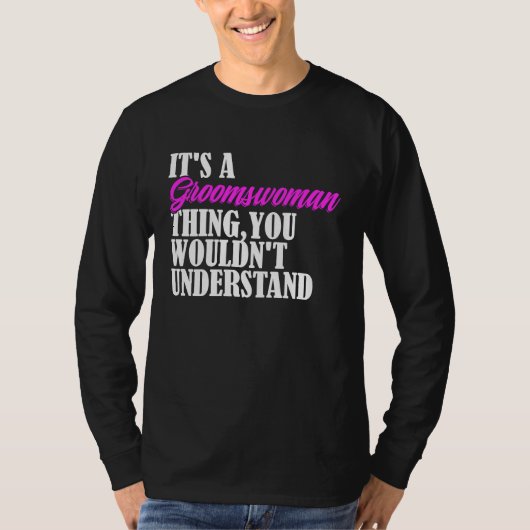 It's Groomswoman Thing You Wouldn't Understand New Tシャツ (正面)