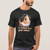 It's Guinea be a great Wheek! Funny Guinea Pig Tシャツ (正面)