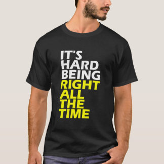 It'S Hard Being Right All The Time 'S 'S Tシャツ