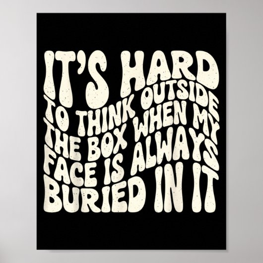 It's hard to think outside the box when my face is ポスター (正面)