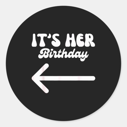 Its Her Birthday (arrow Pointing) Humor Saying Fun ラウンドシール (正面)