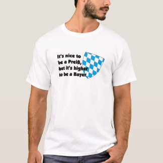 Its higher to be bayer | Bayern Deutschland Spruch Tシャツ
