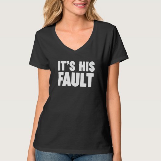 It's his fault  3 tシャツ (正面)