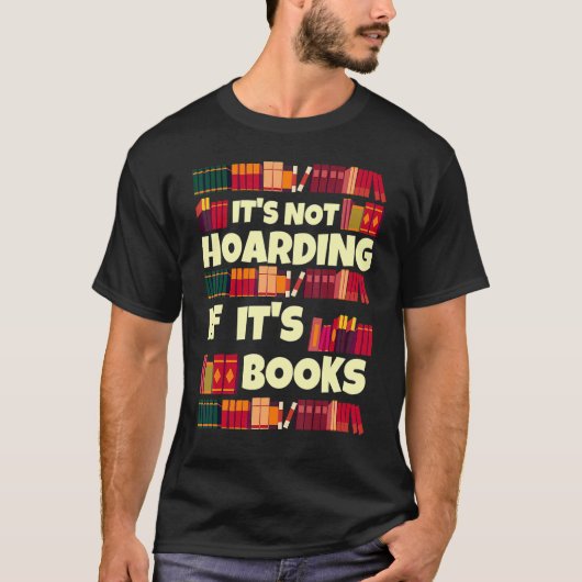 It's Hoarding If It's Books  Quote For Readers Tシャツ (正面)