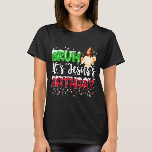 It's Jesus's Birthday Bruh Christmas Christian Pla Tシャツ (正面)