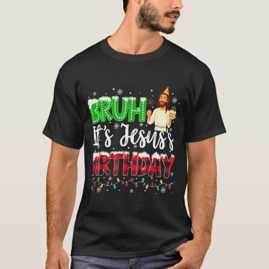 It's Jesus's Birthday Bruh Christmas Christian Pla Tシャツ (正面)