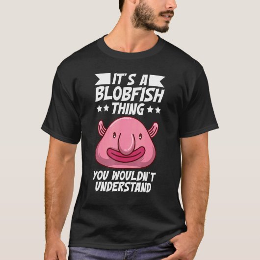 It's Just A Blobfish Thing Animal Blobfish Tシャツ (正面)