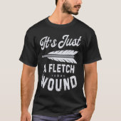 It's Just A Fletch Wound Archery Bowhunting Archer Tシャツ (正面)